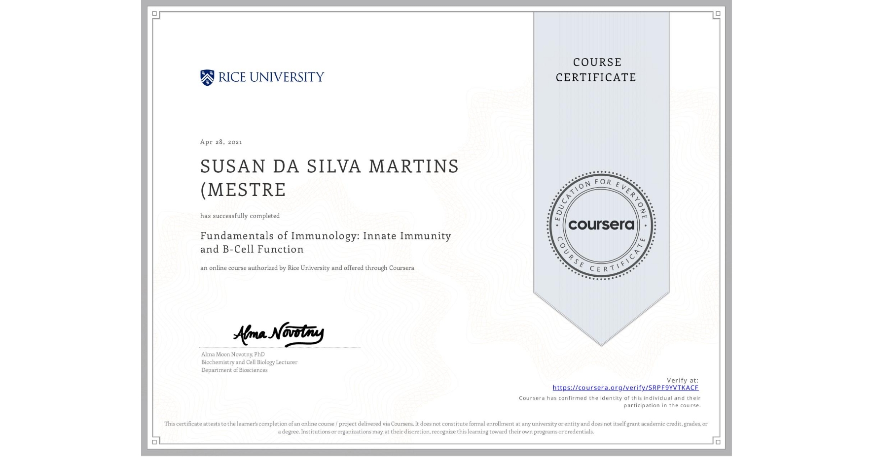 View certificate for SUSAN DA SILVA MARTINS (MESTRE, Fundamentals of Immunology: Innate Immunity and B-Cell Function, an online non-credit course authorized by Rice University and offered through Coursera