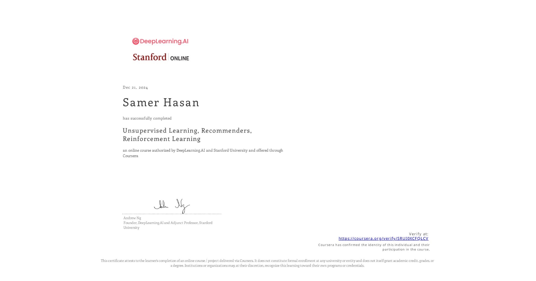 View certificate for Samer Hasan, Unsupervised Learning, Recommenders, Reinforcement Learning, an online non-credit course authorized by DeepLearning.AI & Stanford University and offered through Coursera