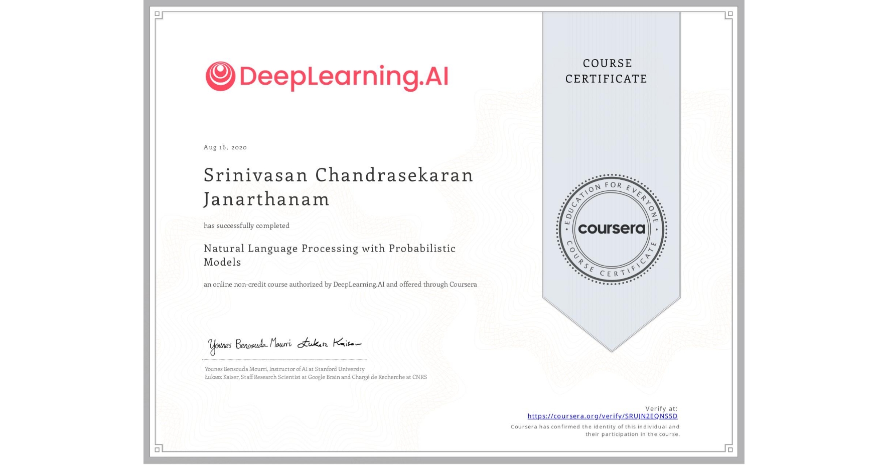 View certificate for Srinivasan Chandrasekaran Janarthanam, Natural Language Processing with Probabilistic Models, an online non-credit course authorized by DeepLearning.AI and offered through Coursera