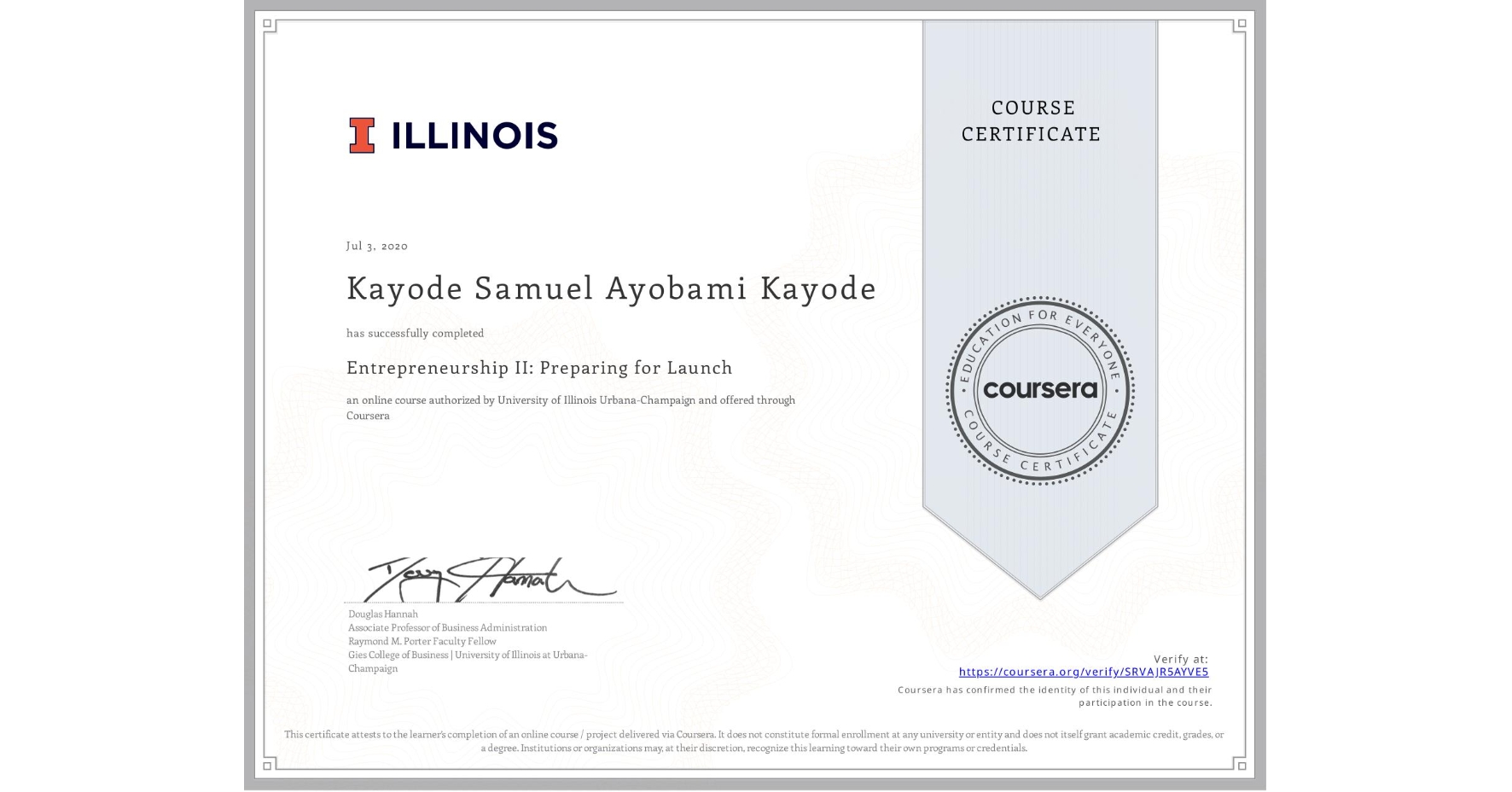 View certificate for Kayode Samuel Ayobami Kayode, Entrepreneurship II: Preparing for Launch, an online non-credit course authorized by University of Illinois Urbana-Champaign and offered through Coursera