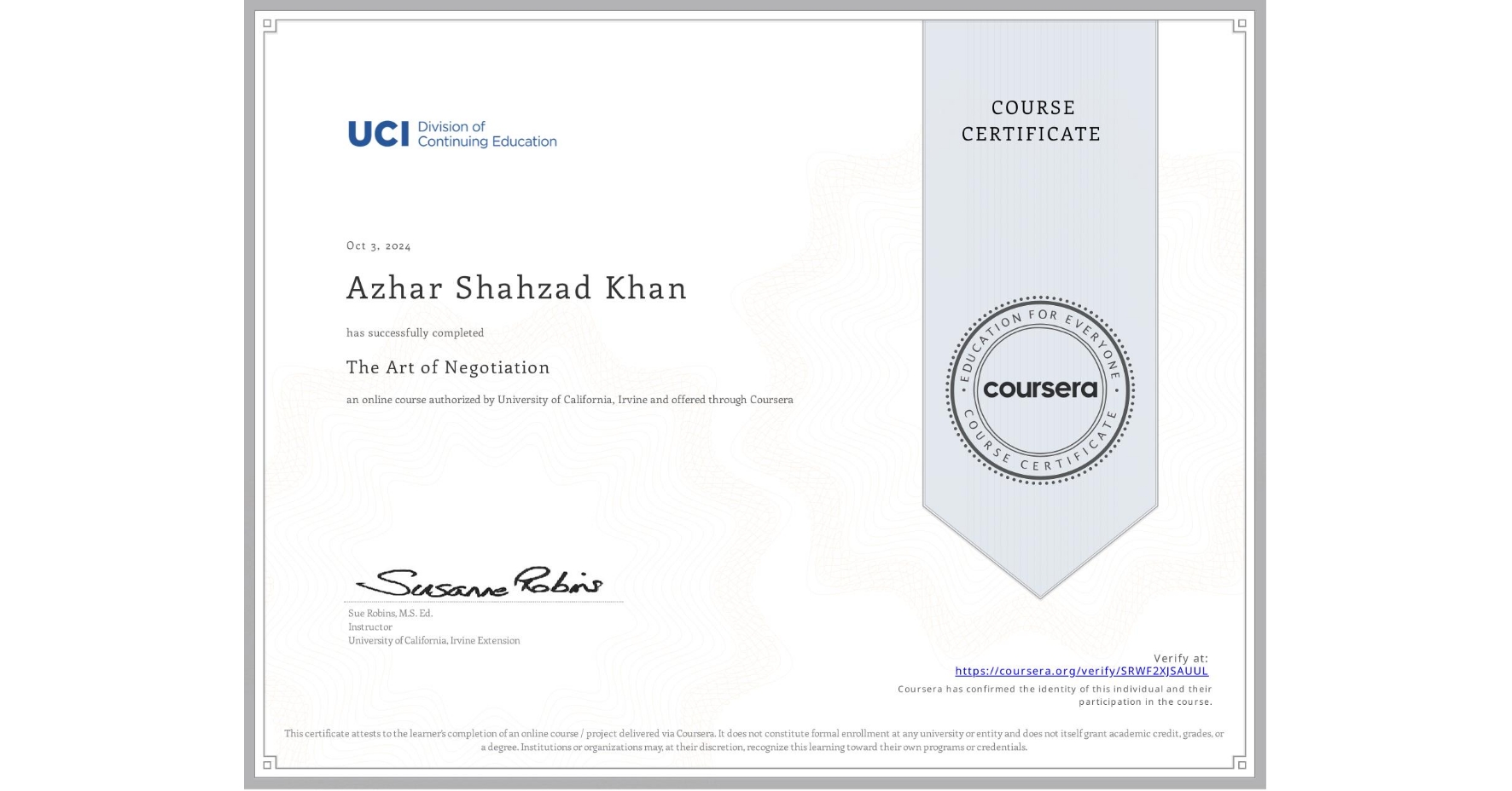 View certificate for Azhar Shahzad Khan, The Art of Negotiation, an online non-credit course authorized by University of California, Irvine and offered through Coursera