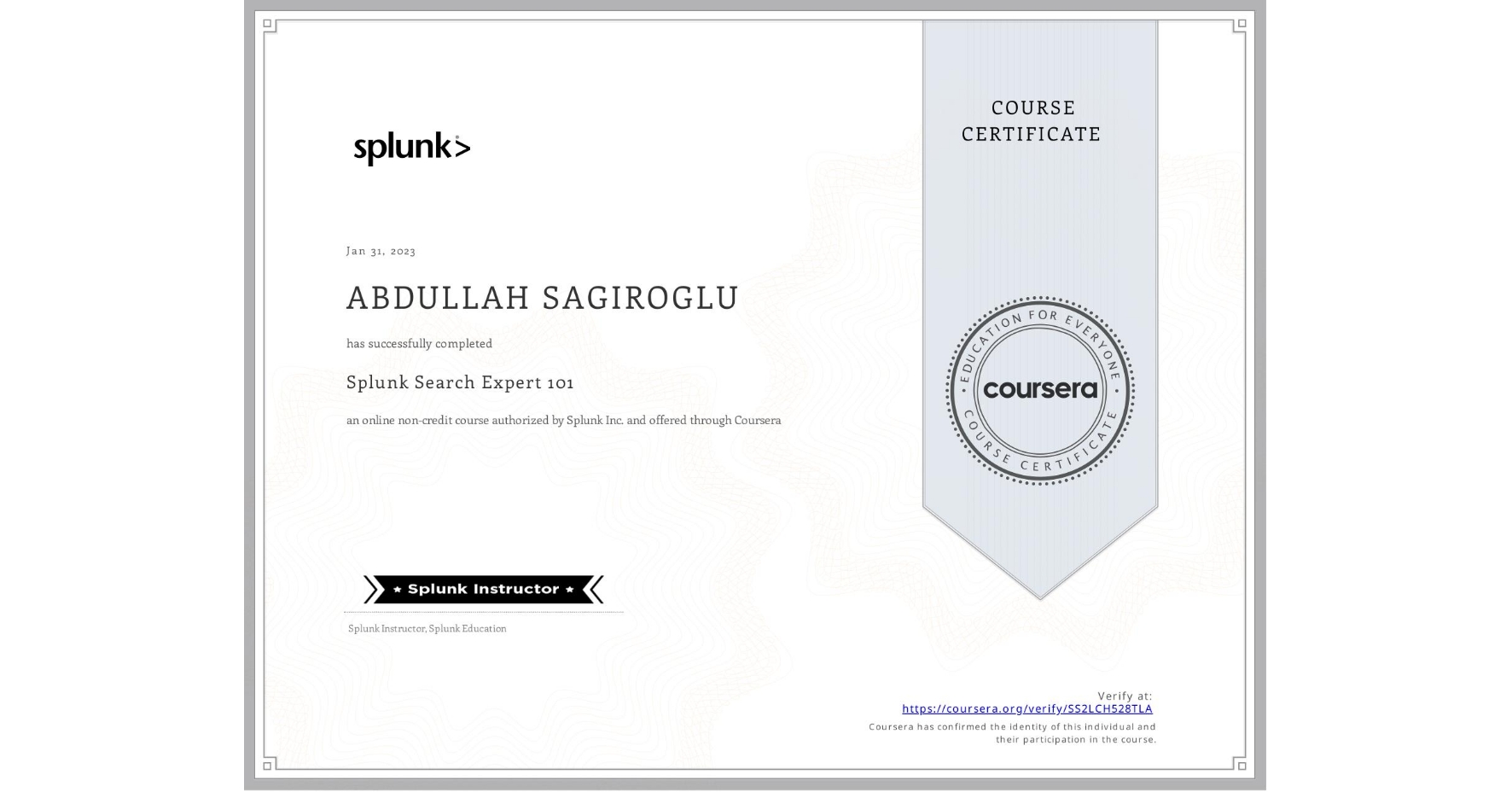 View certificate for ABDULLAH SAGIROGLU, Splunk Search Expert 101, an online non-credit course authorized by Splunk Inc. and offered through Coursera