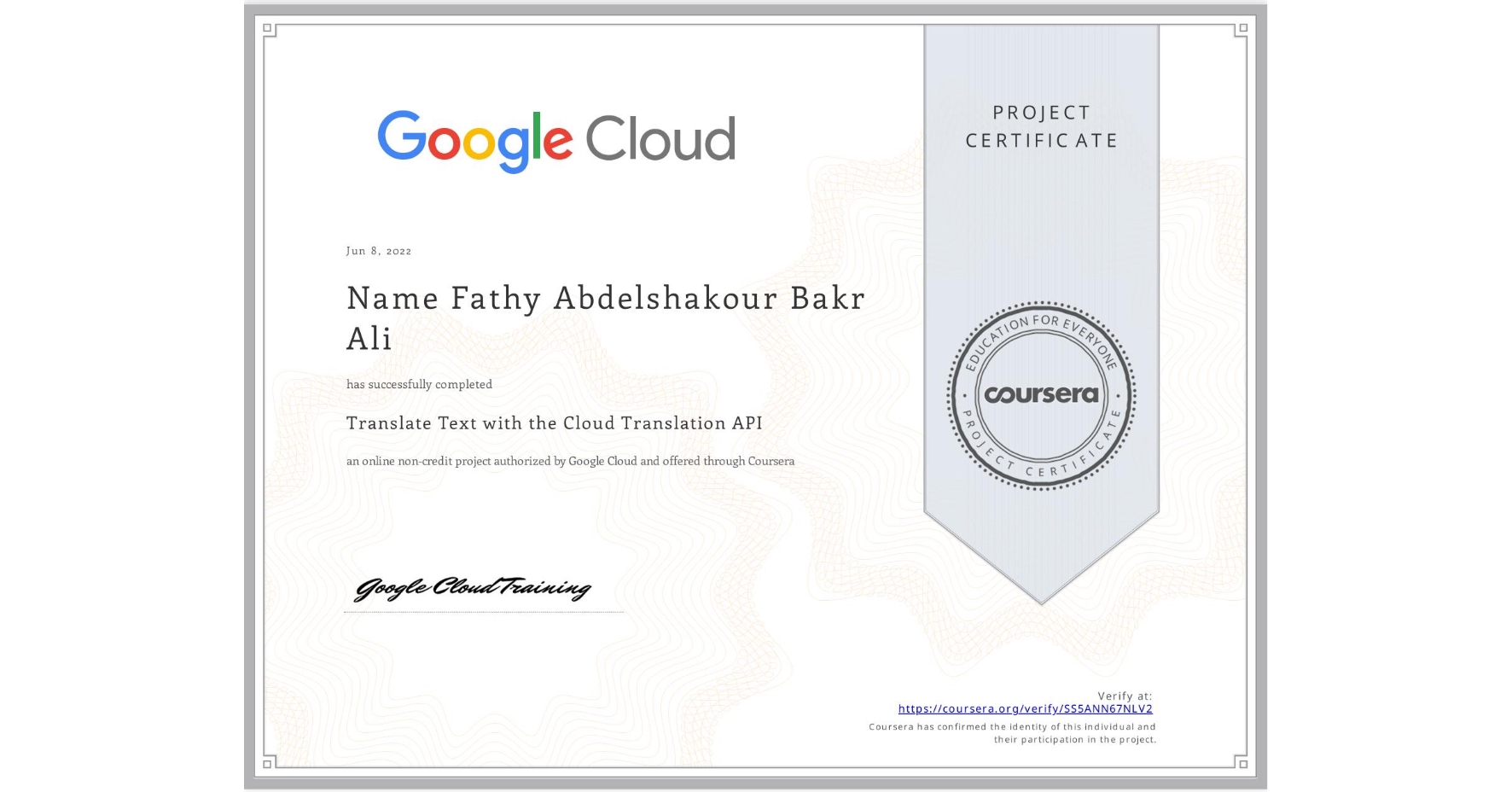 View certificate for Name Fathy Abdelshakour Bakr  Ali, Translate Text with the Cloud Translation API, an online non-credit course authorized by Google Cloud and offered through Coursera