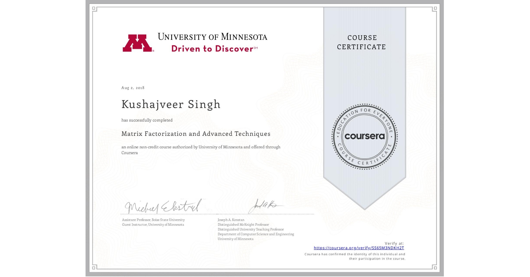 View certificate for Kushajveer Singh, Matrix Factorization and Advanced Techniques, an online non-credit course authorized by University of Minnesota and offered through Coursera