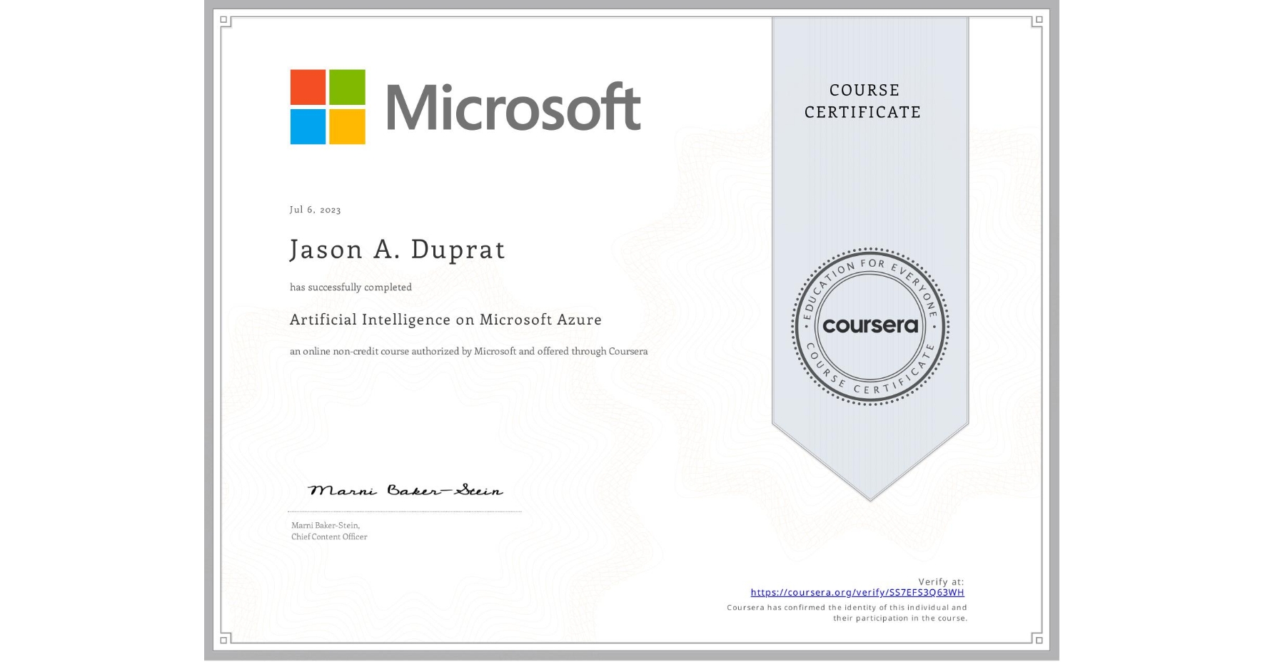 View certificate for Jason A. Duprat, Artificial Intelligence on Microsoft Azure, an online non-credit course authorized by Microsoft and offered through Coursera