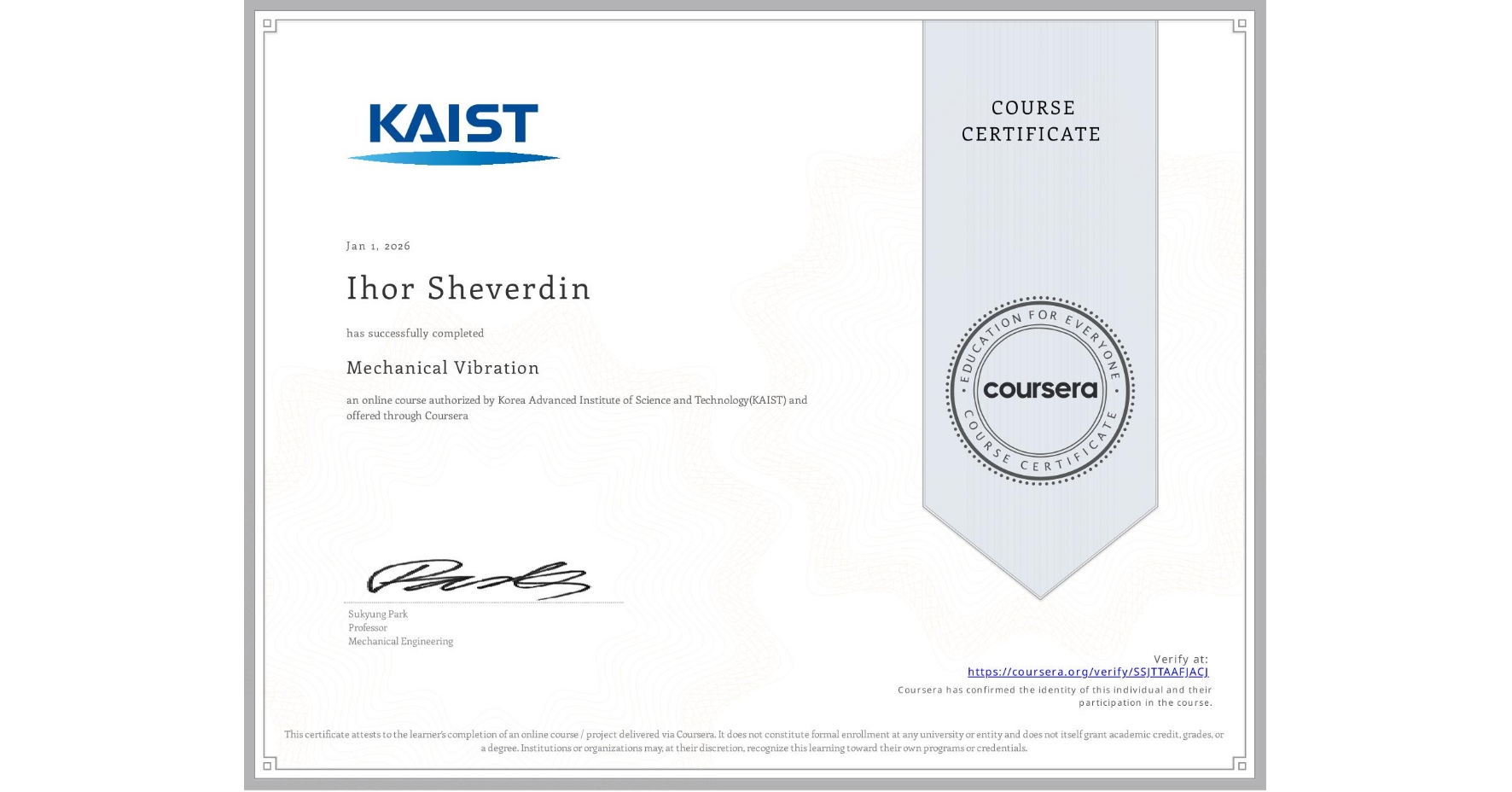 View certificate for Ihor Sheverdin, Mechanical Vibration, an online non-credit course authorized by Korea Advanced Institute of Science and Technology(KAIST) and offered through Coursera