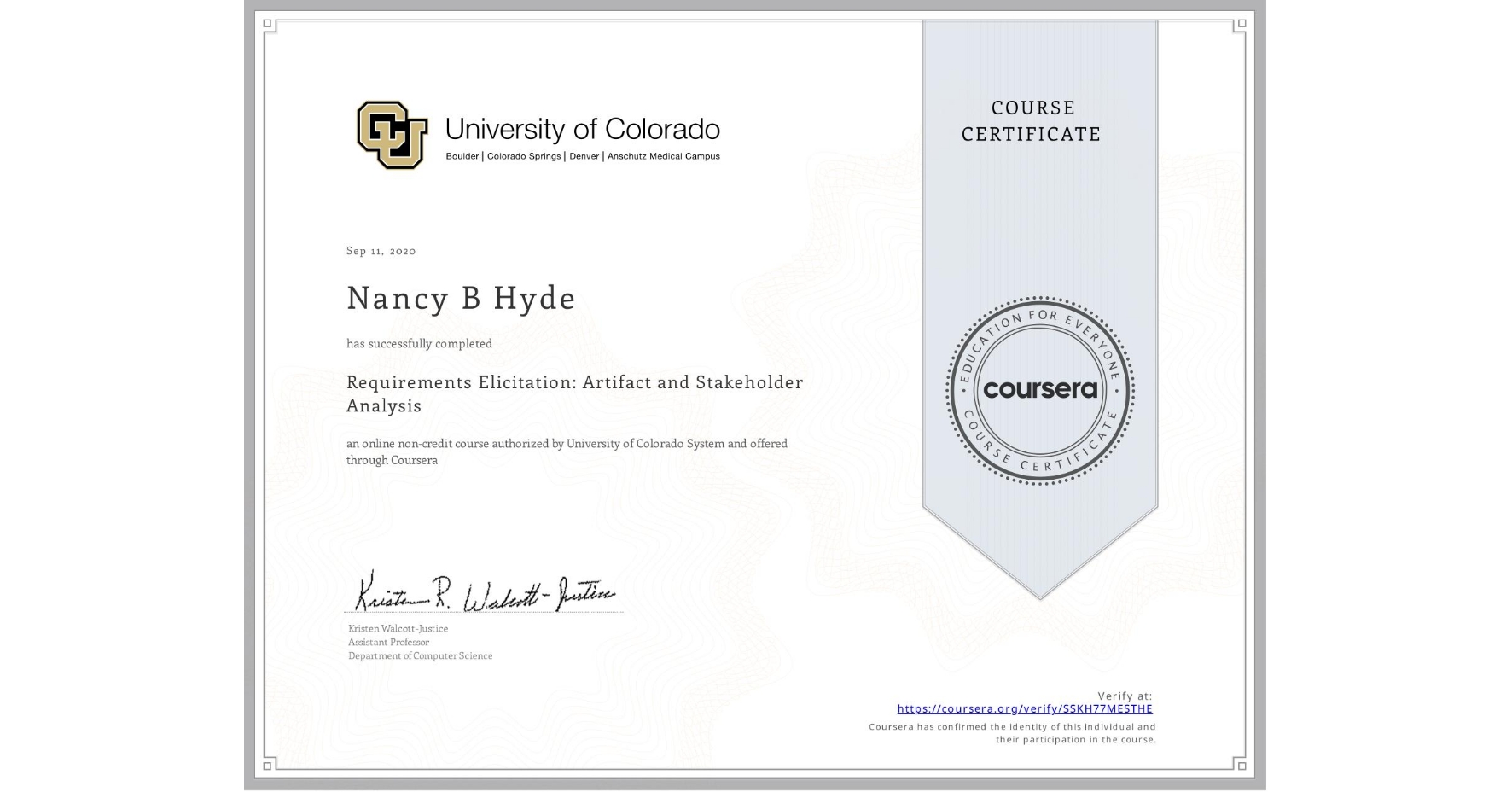 View certificate for Nancy B Hyde, Requirements Elicitation: Artifact and Stakeholder Analysis, an online non-credit course authorized by University of Colorado System and offered through Coursera