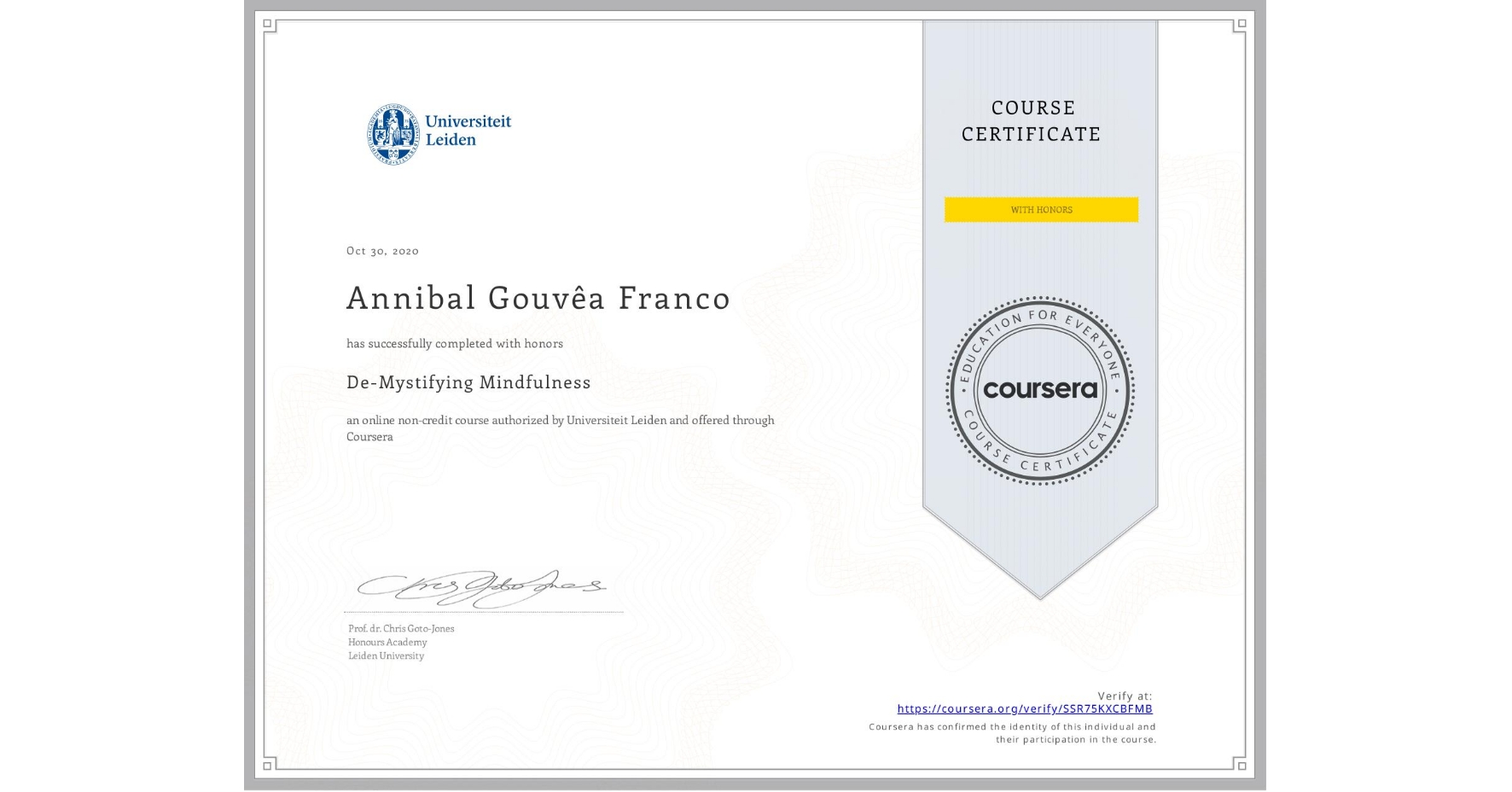 View certificate for Annibal Gouvêa Franco, De-Mystifying Mindfulness, an online non-credit course authorized by Universiteit Leiden and offered through Coursera