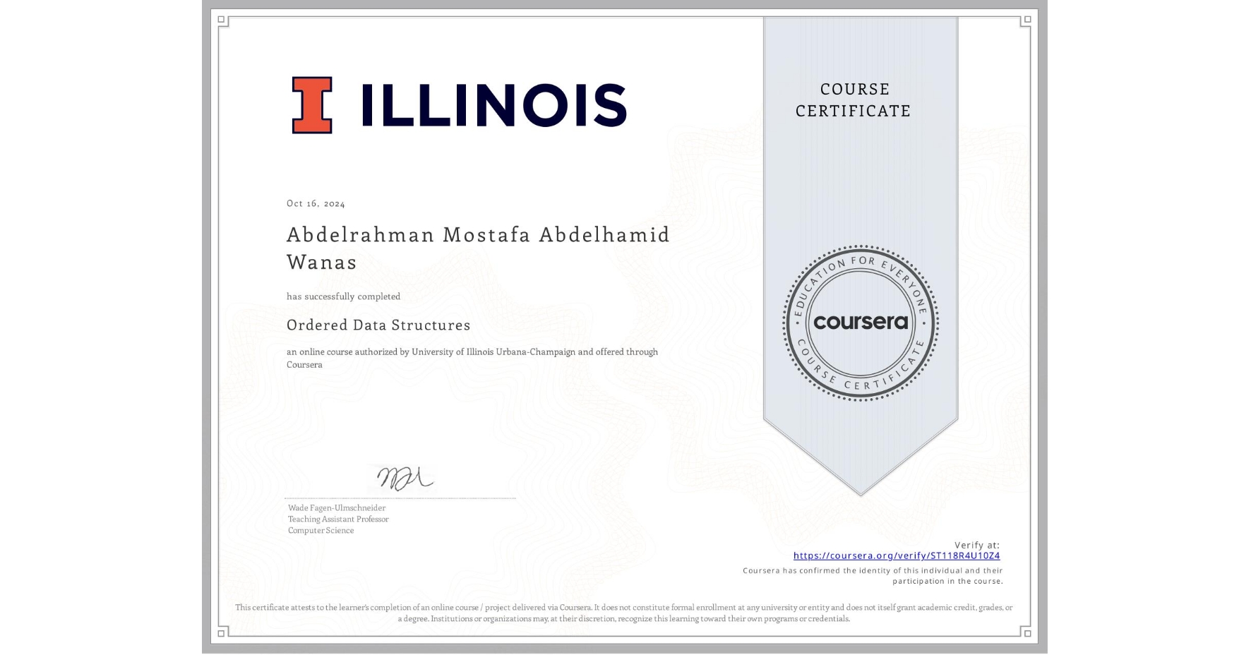 View certificate for Abdelrahman Mostafa Abdelhamid Wanas    , Ordered Data Structures, an online non-credit course authorized by University of Illinois Urbana-Champaign and offered through Coursera