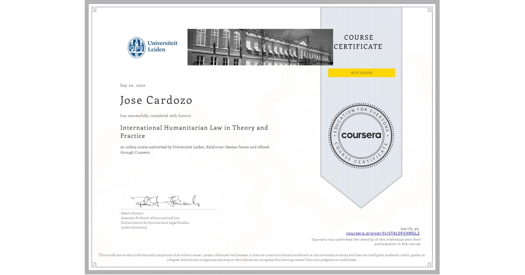 View certificate for Jose Cardozo, International Humanitarian Law in Theory and Practice , an online non-credit course authorized by Universiteit Leiden & Kalshoven-Gieskes Forum and offered through Coursera