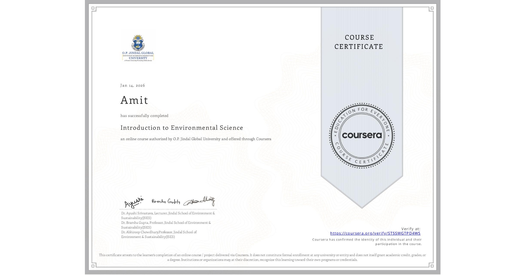 View certificate for Amit , Introduction to Environmental Science, an online non-credit course authorized by O.P. Jindal Global University and offered through Coursera