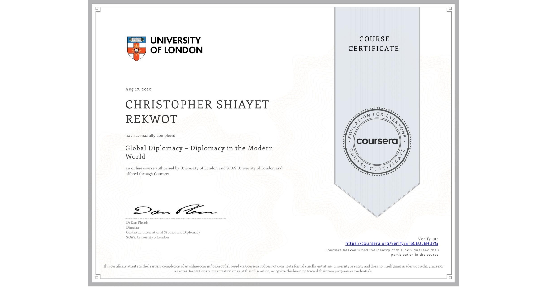View certificate for CHRISTOPHER SHIAYET REKWOT, Global Diplomacy – Diplomacy in the Modern World, an online non-credit course authorized by University of London & SOAS University of London and offered through Coursera