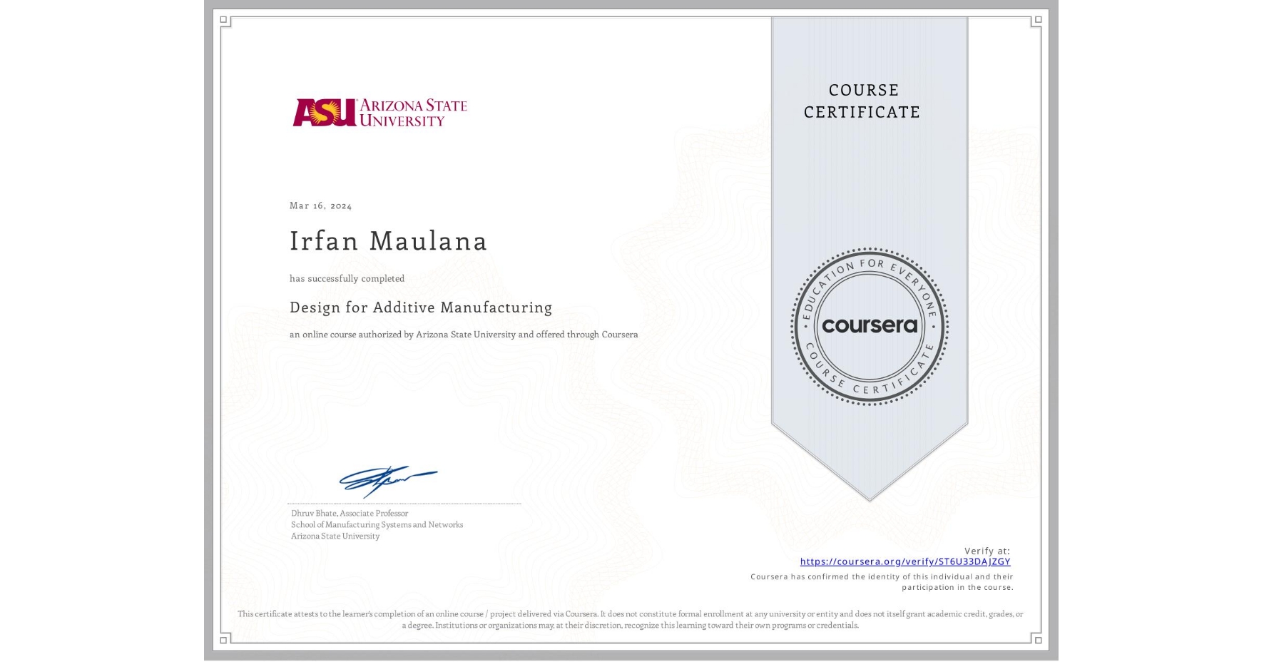 View certificate for Irfan Maulana, Design for Additive Manufacturing, an online non-credit course authorized by Arizona State University and offered through Coursera