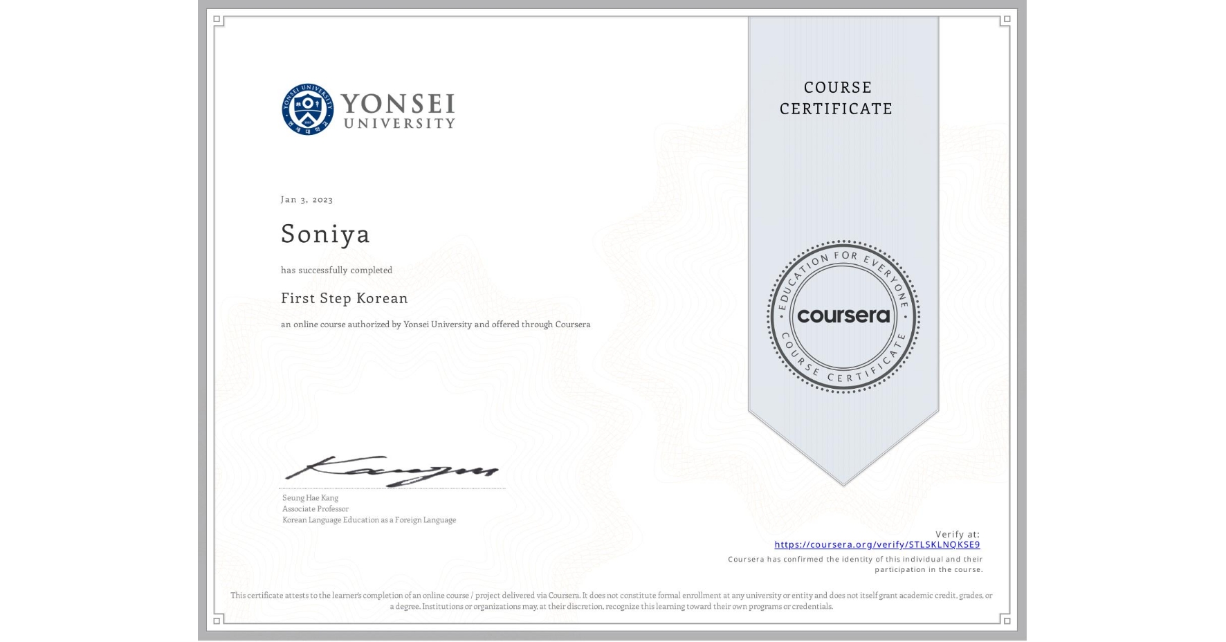 View certificate for Soniya , First Step Korean, an online non-credit course authorized by Yonsei University and offered through Coursera