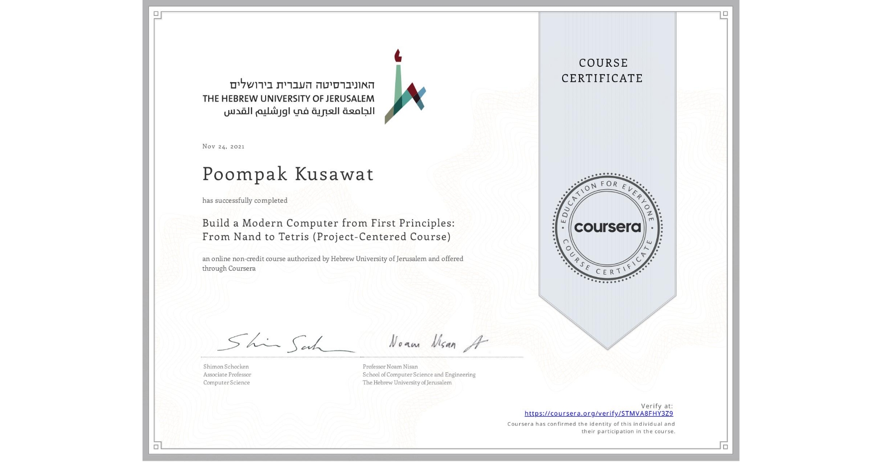 View certificate for Poompak Kusawat, Build a Modern Computer from First Principles: From Nand to Tetris (Project-Centered Course), an online non-credit course authorized by Hebrew University of Jerusalem and offered through Coursera