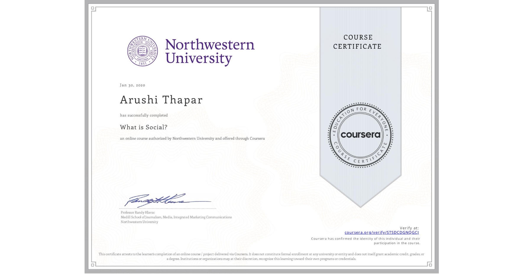 View certificate for Arushi Thapar, What is Social?, an online non-credit course authorized by Northwestern University and offered through Coursera
