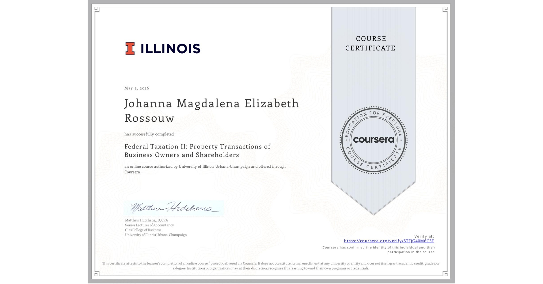 View certificate for Johanna Magdalena Elizabeth Rossouw, Federal Taxation II: Property Transactions of Business Owners and Shareholders, an online non-credit course authorized by University of Illinois Urbana-Champaign and offered through Coursera
