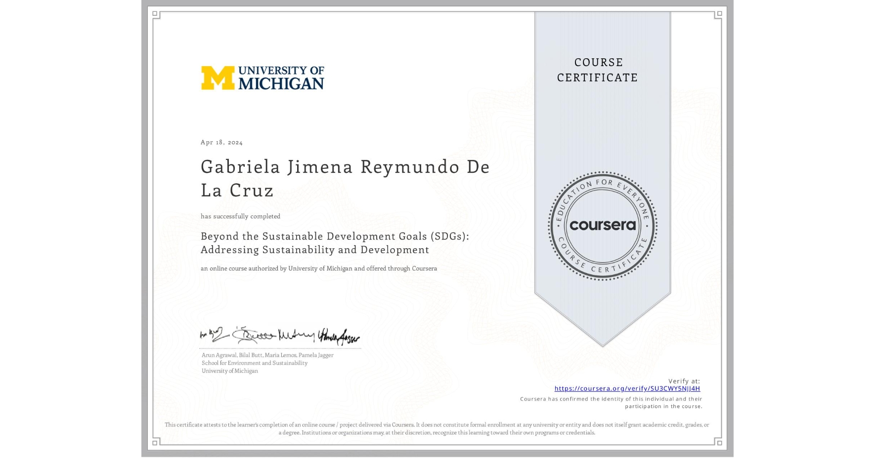 View certificate for Gabriela Jimena Reymundo De La Cruz, Beyond the Sustainable Development Goals (SDGs): Addressing Sustainability and Development, an online non-credit course authorized by University of Michigan and offered through Coursera