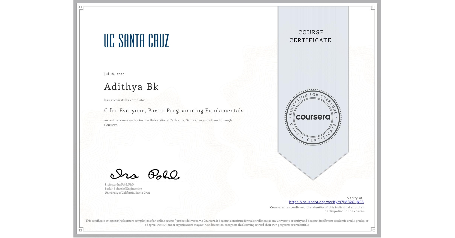 View certificate for Adithya Bk, C for Everyone, Part 1: Programming Fundamentals, an online non-credit course authorized by University of California, Santa Cruz and offered through Coursera