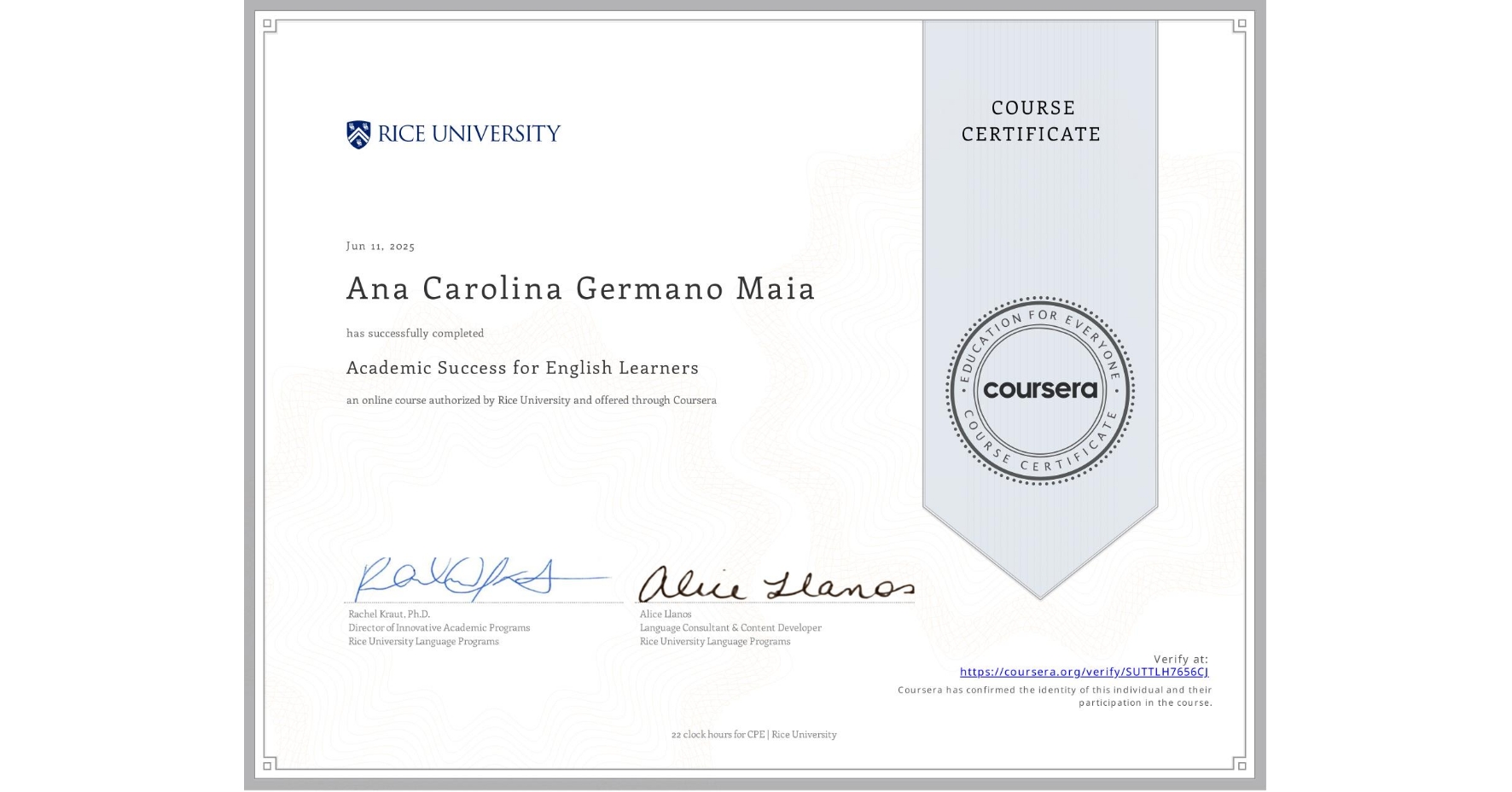 View certificate for Ana Carolina  Germano Maia, Academic Success for English Learners, an online non-credit course authorized by Rice University and offered through Coursera
