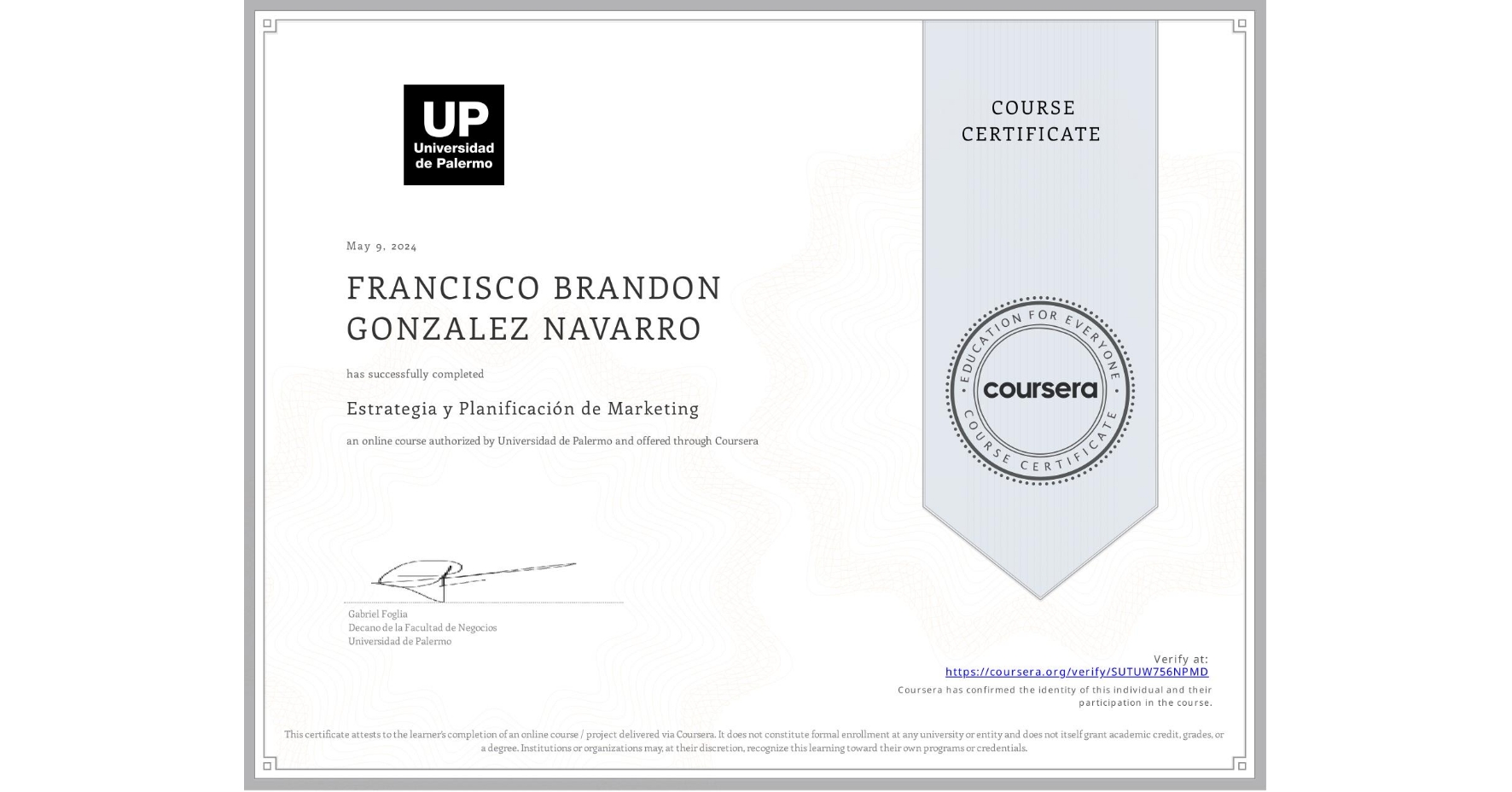 View certificate for FRANCISCO BRANDON GONZALEZ NAVARRO, Estrategia y Planificación de Marketing , an online non-credit course authorized by Universidad de Palermo and offered through Coursera