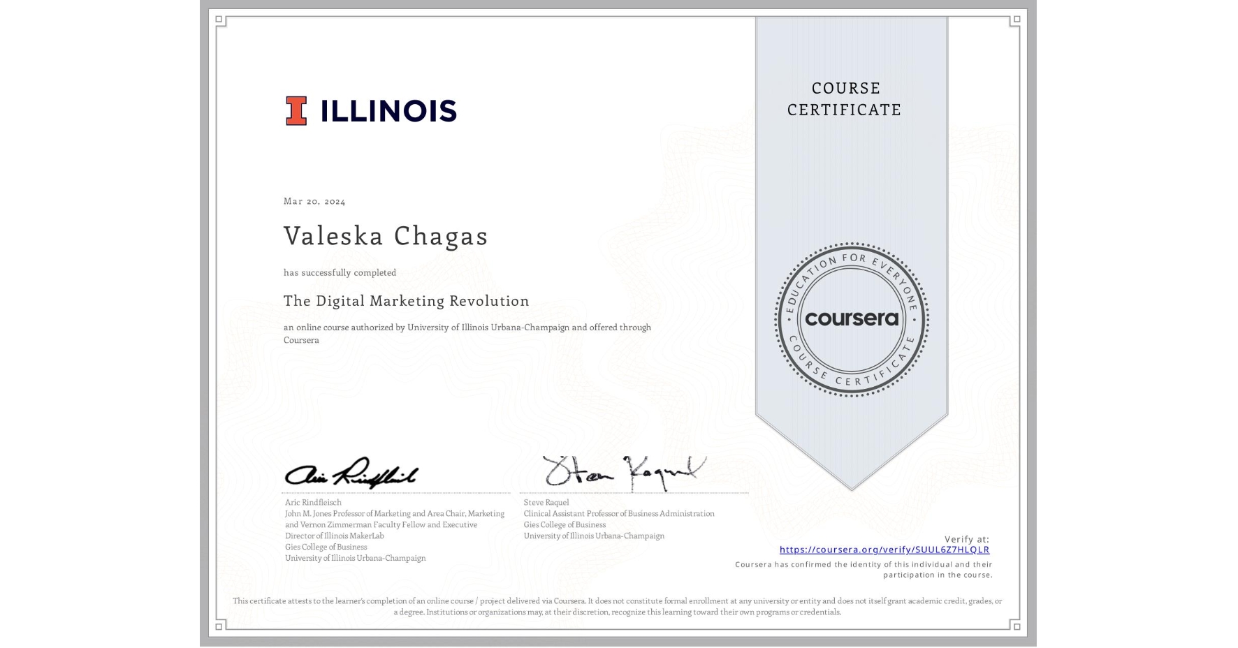 View certificate for Valeska Chagas, The Digital Marketing Revolution, an online non-credit course authorized by University of Illinois Urbana-Champaign and offered through Coursera
