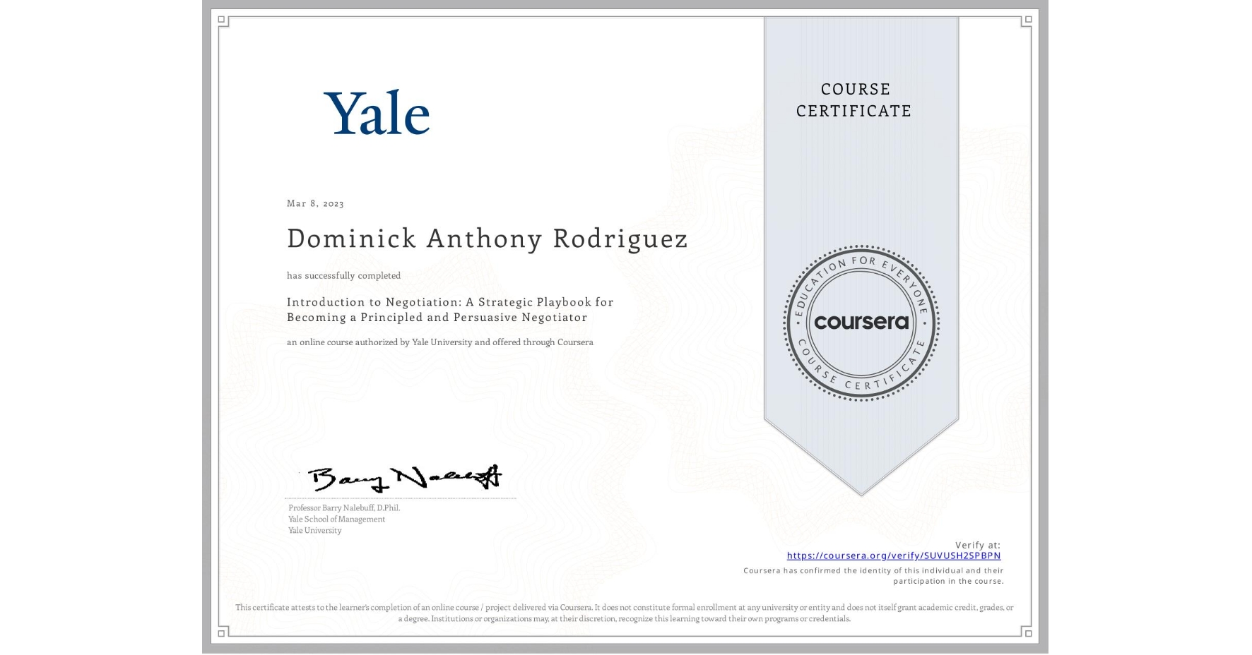 View certificate for Dominick Anthony Rodriguez, Introduction to Negotiation: A Strategic Playbook for Becoming a Principled and Persuasive Negotiator, an online non-credit course authorized by Yale University and offered through Coursera
