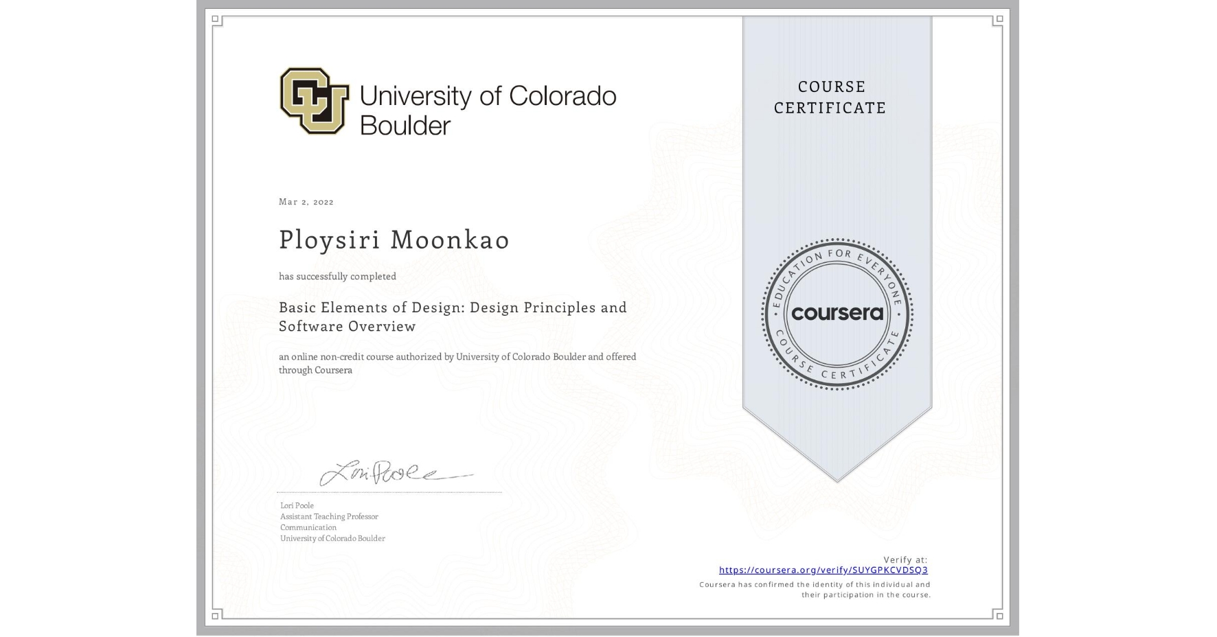 View certificate for Ploysiri Moonkao, Basic Elements of Design: Design Principles and Software Overview, an online non-credit course authorized by University of Colorado Boulder and offered through Coursera