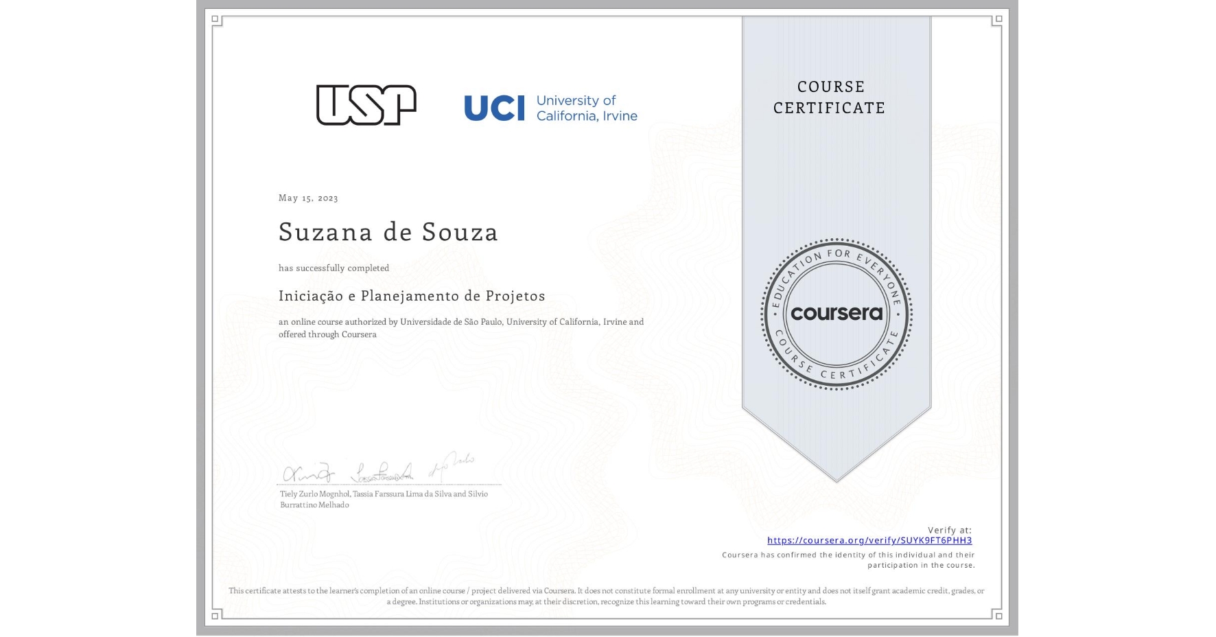 View certificate for Suzana de Souza, Iniciação e Planejamento de Projetos, an online non-credit course authorized by Universidade de São Paulo & University of California, Irvine and offered through Coursera