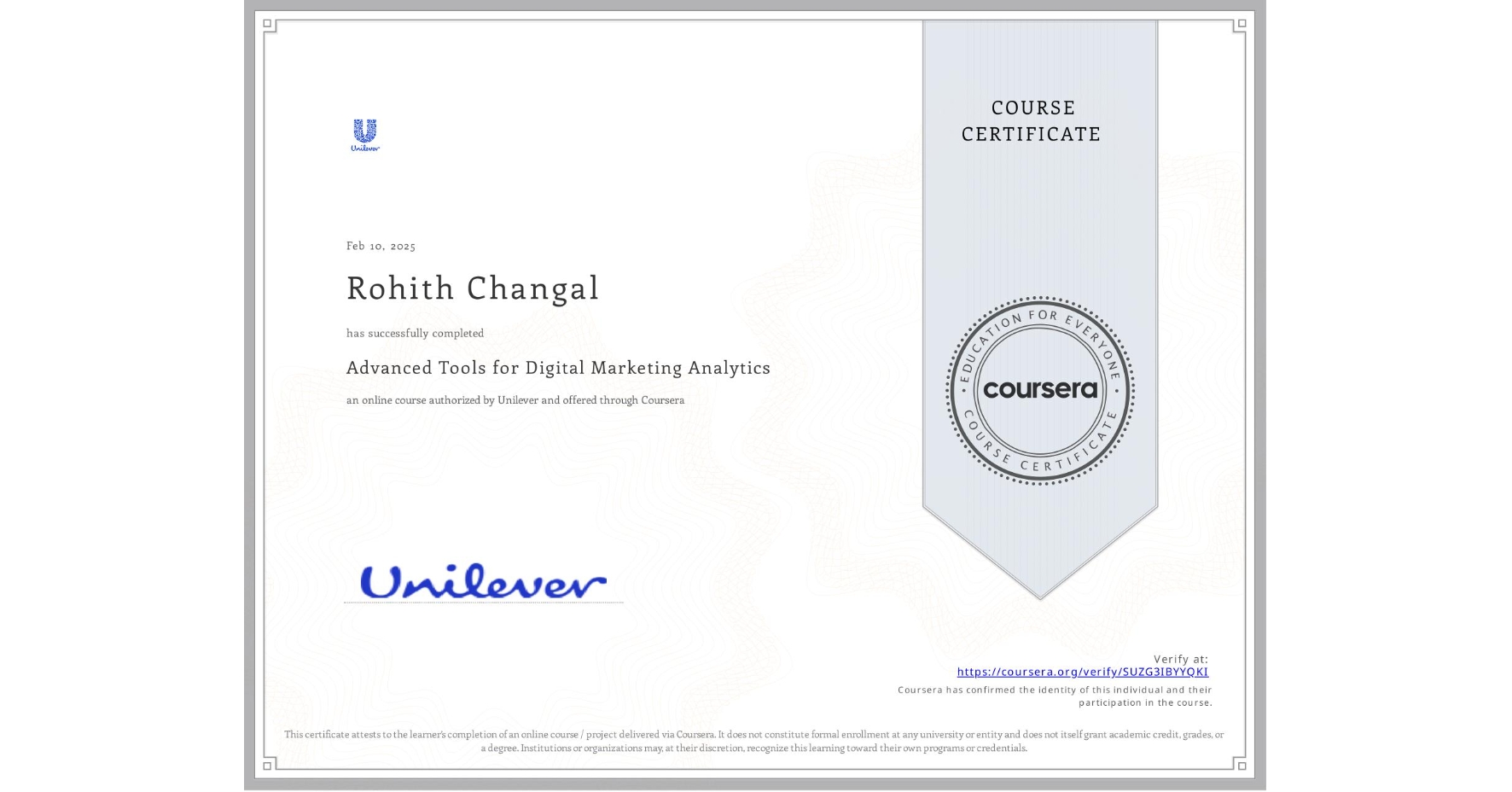 View certificate for Rohith Changal , Advanced Tools for Digital Marketing Analytics, an online non-credit course authorized by Unilever and offered through Coursera