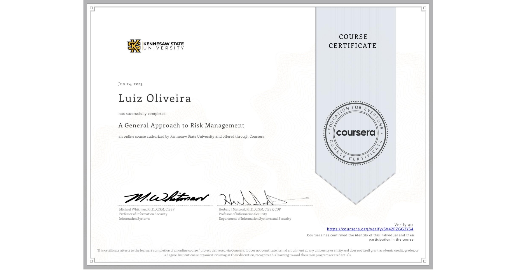 View certificate for Luiz Oliveira, A General Approach to Risk Management, an online non-credit course authorized by Kennesaw State University and offered through Coursera