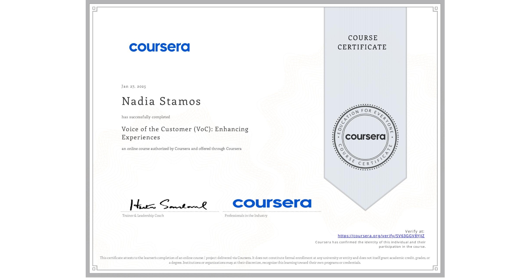 View certificate for Nadia Stamos, Voice of the Customer (VoC): Enhancing Experiences , an online non-credit course authorized by Coursera and offered through Coursera