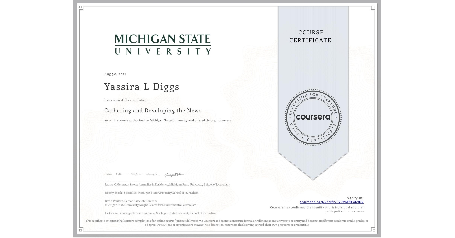 View certificate for Yassira L Diggs, Gathering and Developing the News, an online non-credit course authorized by Michigan State University and offered through Coursera