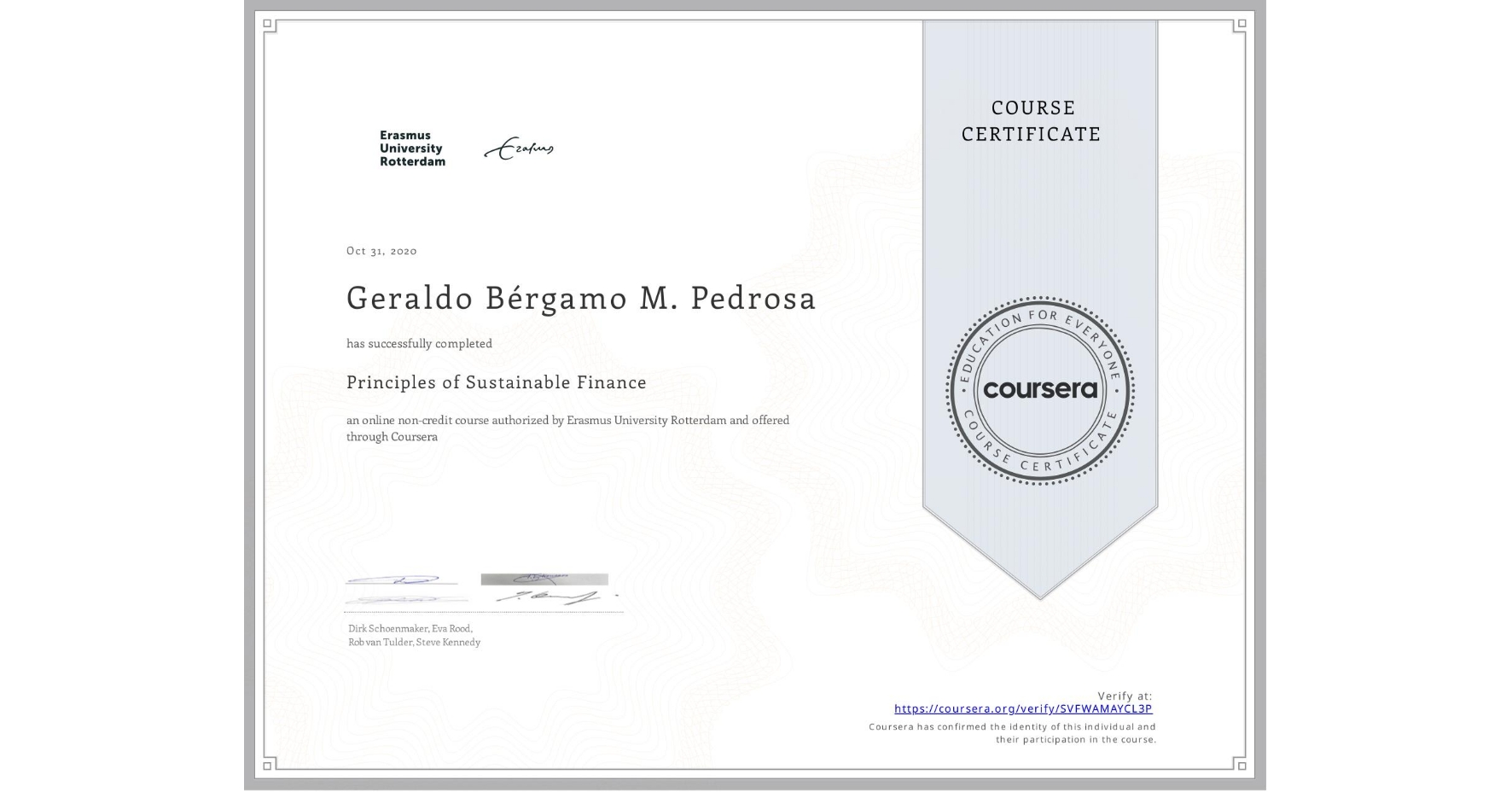 View certificate for Geraldo Bérgamo M. Pedrosa, Principles of Sustainable Finance , an online non-credit course authorized by Erasmus University Rotterdam and offered through Coursera