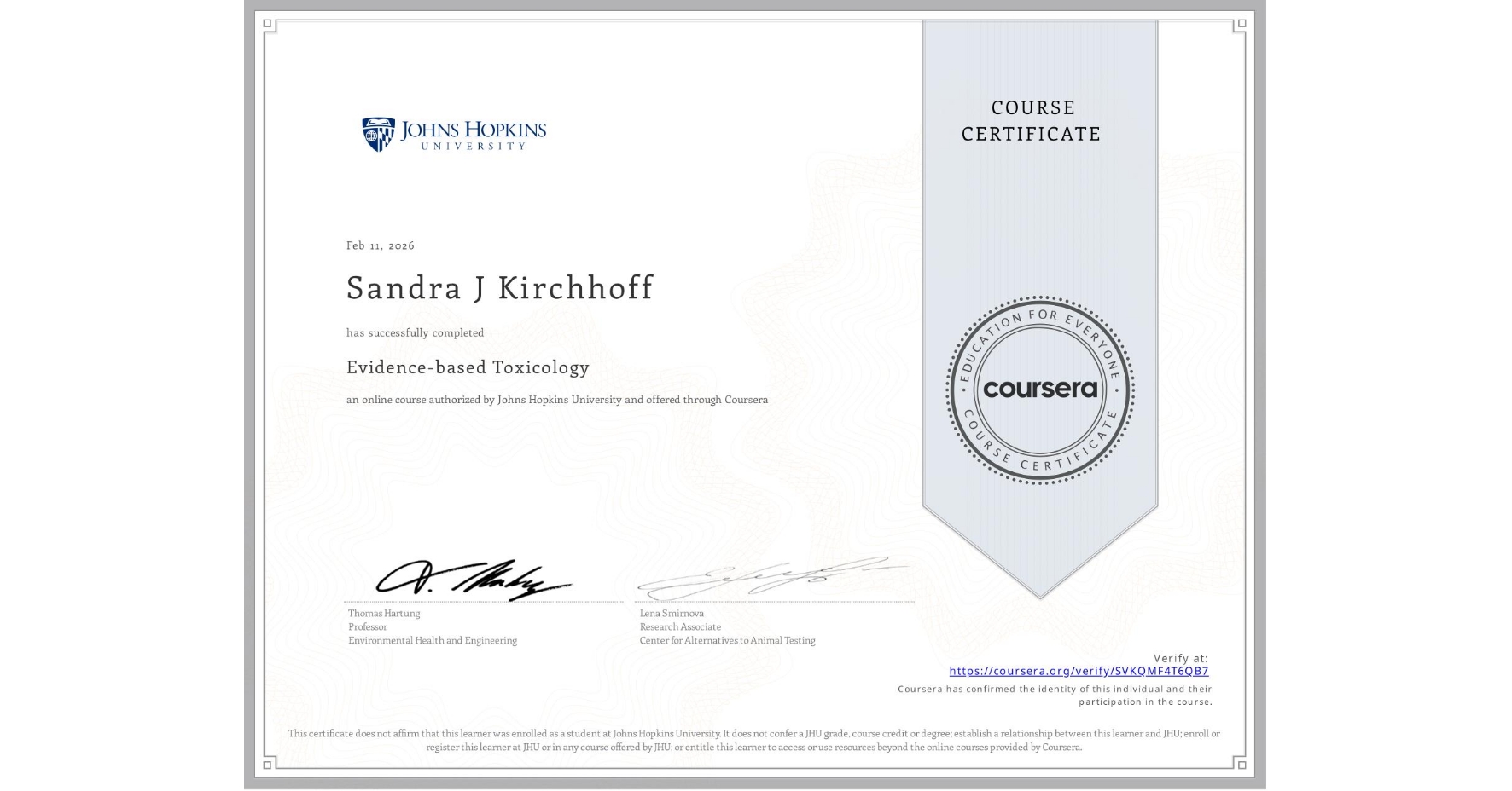 View certificate for Sandra J Kirchhoff, Evidence-based Toxicology, an online non-credit course authorized by Johns Hopkins University and offered through Coursera