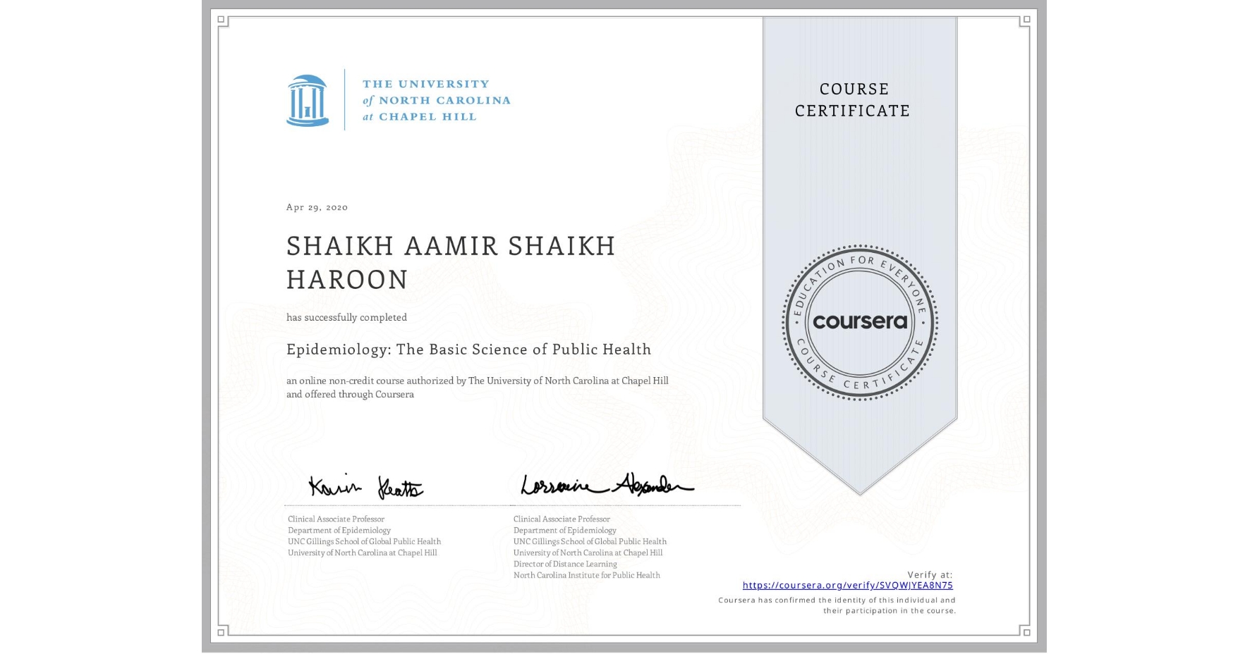 View certificate for SHAIKH AAMIR SHAIKH  HAROON, Epidemiology: The Basic Science of Public Health, an online non-credit course authorized by The University of North Carolina at Chapel Hill and offered through Coursera
