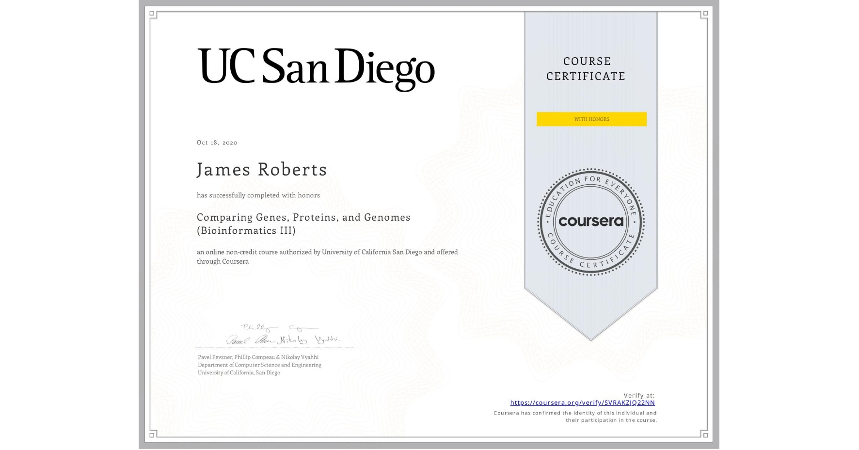 View certificate for James Roberts, Comparing Genes, Proteins, and Genomes (Bioinformatics III), an online non-credit course authorized by University of California San Diego and offered through Coursera