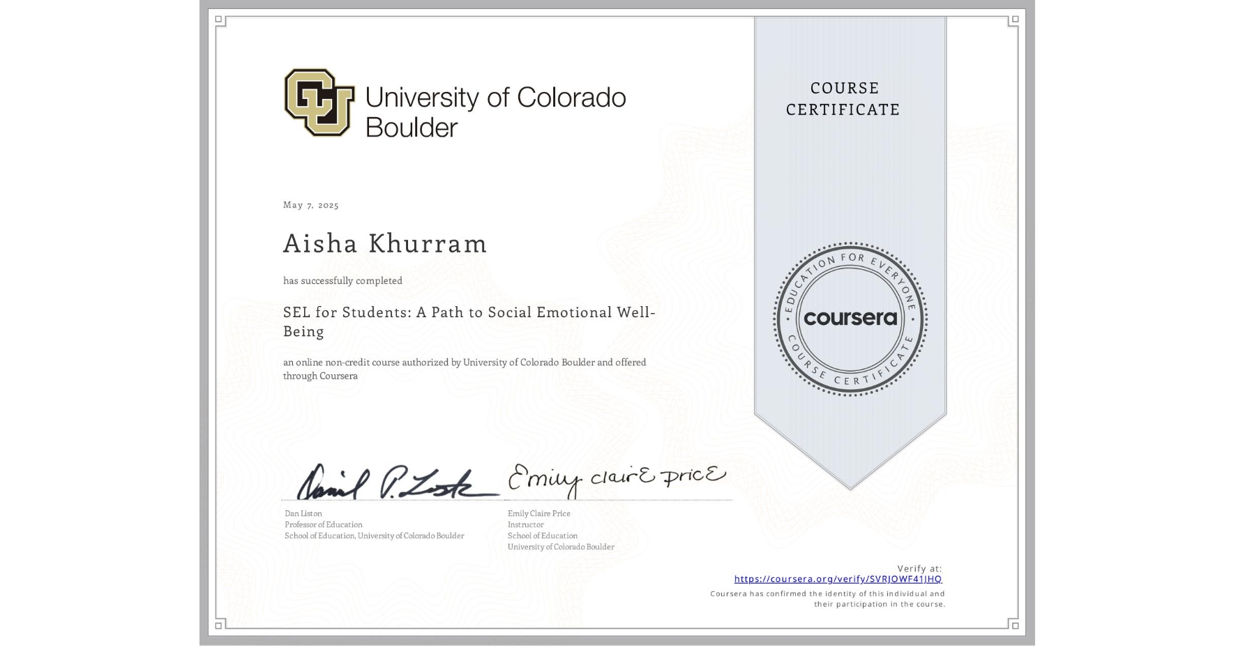 View certificate for Aisha Khurram, SEL for Students: A Path to Social Emotional Well-Being, an online non-credit course authorized by University of Colorado Boulder and offered through Coursera