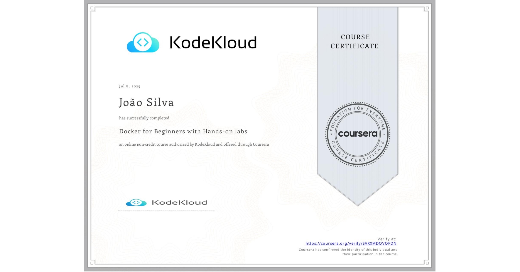 View certificate for João Silva, Docker for Beginners with Hands-on labs, an online non-credit course authorized by KodeKloud and offered through Coursera