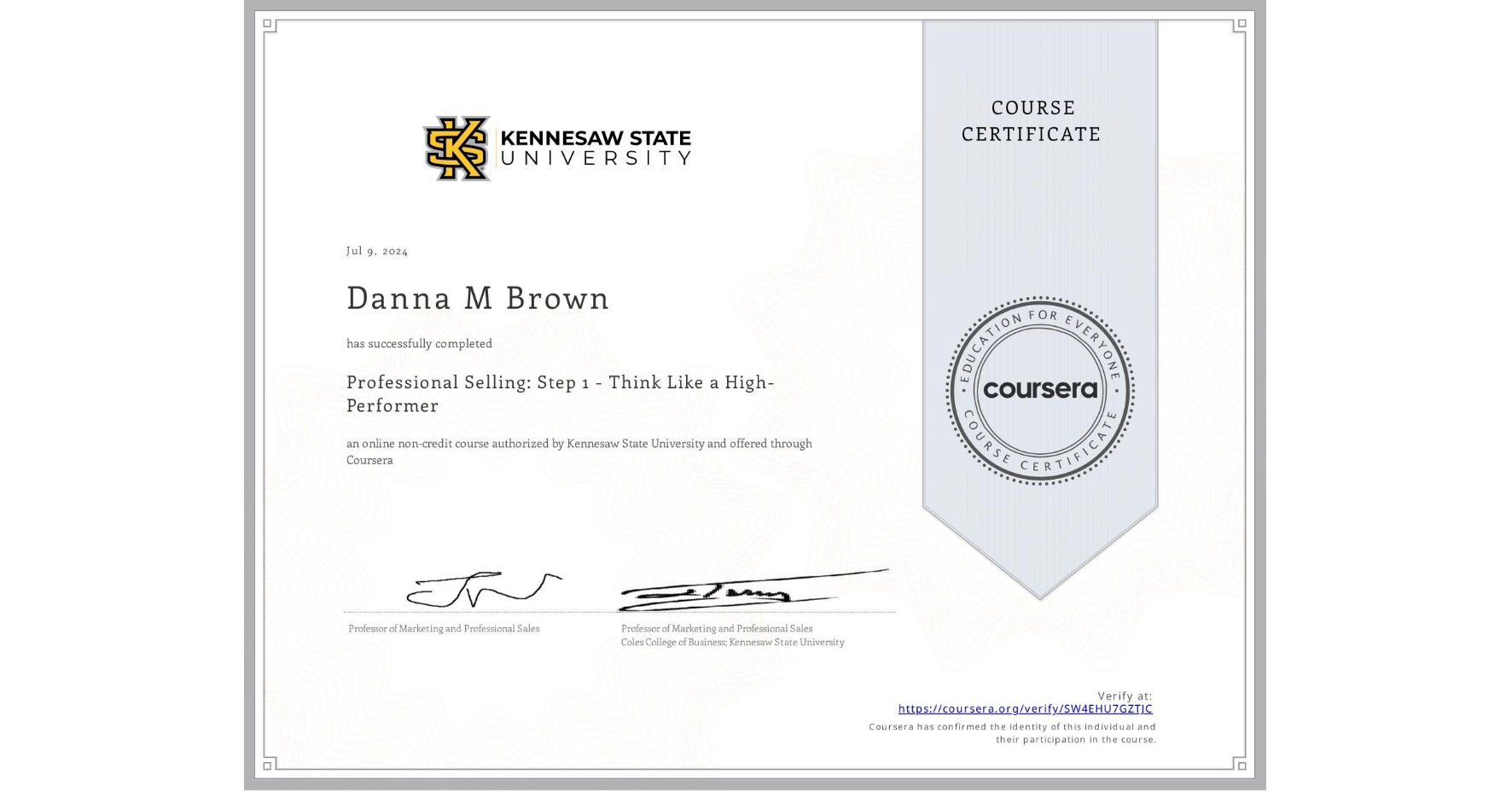 View certificate for Danna M Brown, Professional Selling: Step 1 - Think Like a High-Performer, an online non-credit course authorized by Kennesaw State University and offered through Coursera