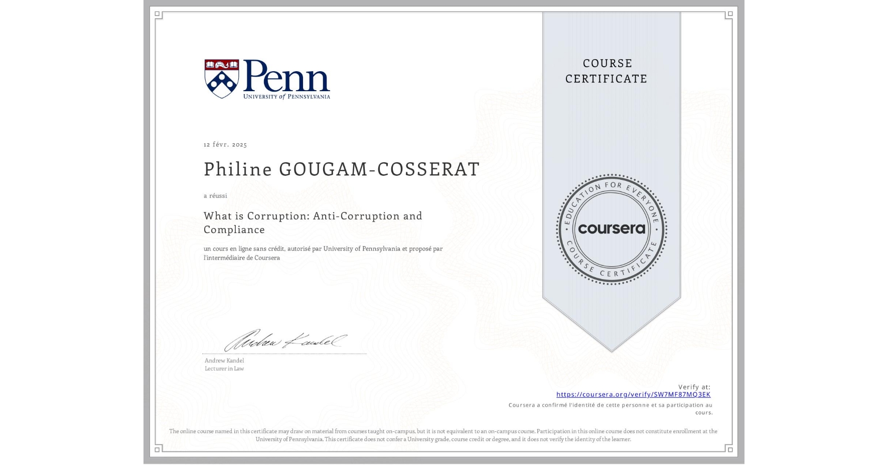 View certificate for Philine GOUGAM-COSSERAT, What is Corruption: Anti-Corruption and Compliance, an online non-credit course authorized by University of Pennsylvania and offered through Coursera