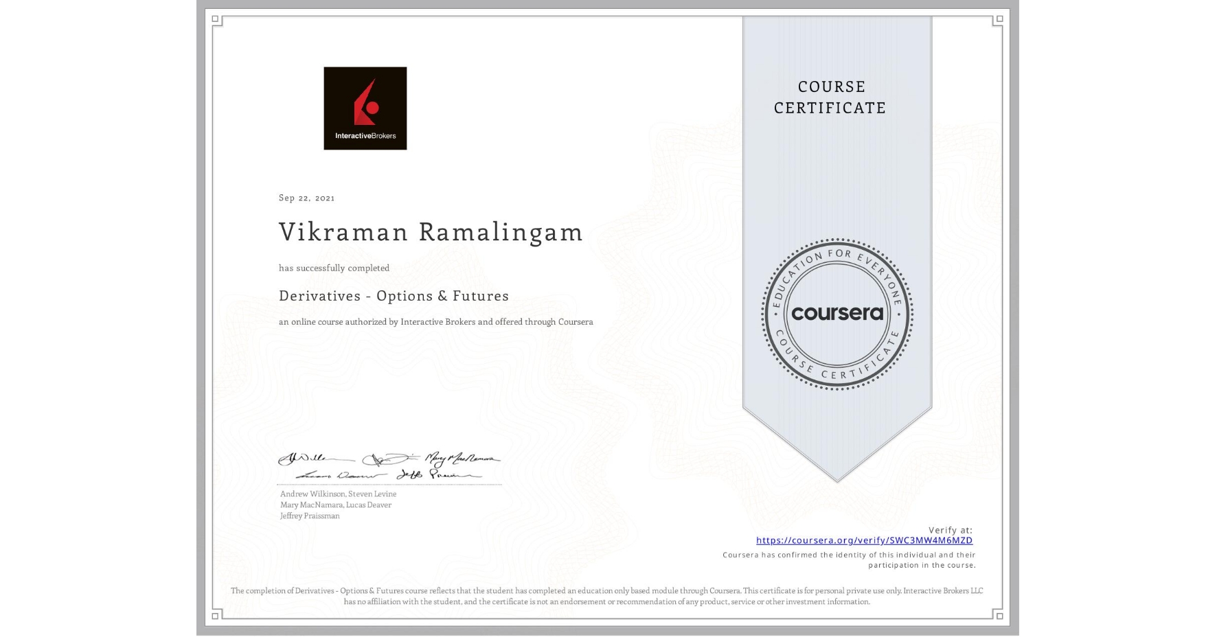 View certificate for Vikraman Ramalingam , Derivatives - Options & Futures, an online non-credit course authorized by Interactive Brokers and offered through Coursera