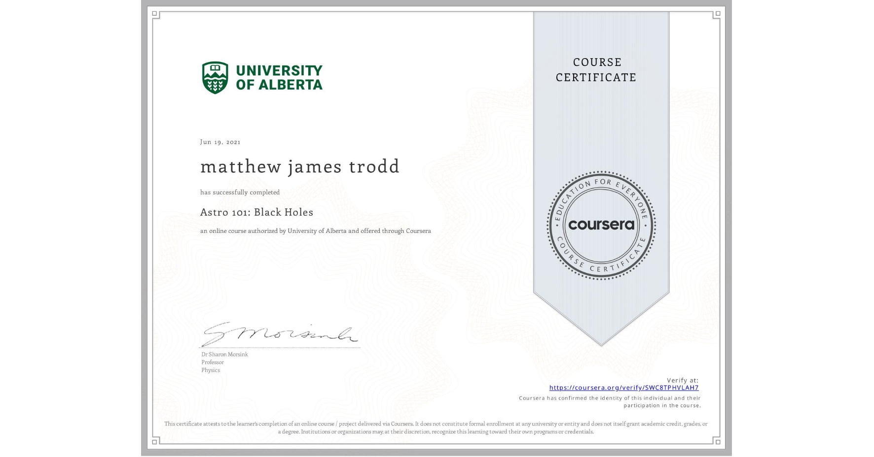 View certificate for matthew james trodd, Astro 101: Black Holes, an online non-credit course authorized by University of Alberta and offered through Coursera