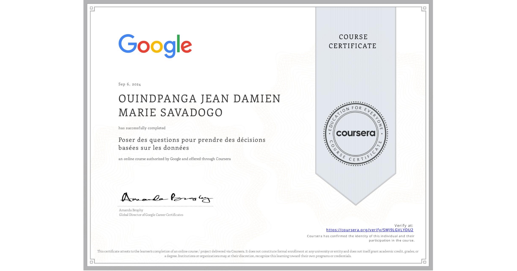 View certificate for OUINDPANGA JEAN DAMIEN MARIE SAVADOGO, Poser des questions pour prendre des décisions basées sur les données, an online non-credit course authorized by Google and offered through Coursera