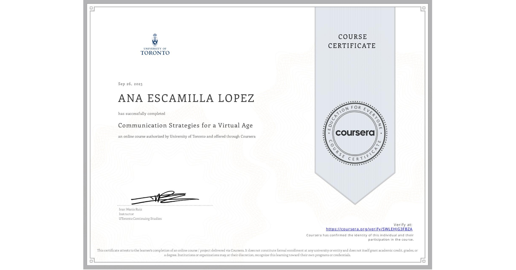 View certificate for ANA ESCAMILLA LOPEZ, Communication Strategies for a Virtual Age, an online non-credit course authorized by University of Toronto and offered through Coursera