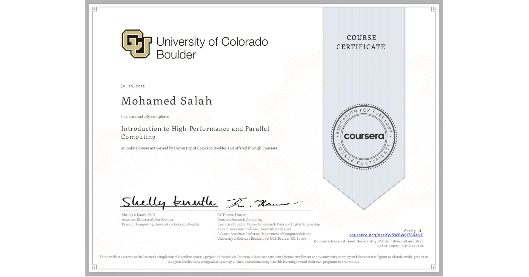 View certificate for Mohamed Salah, Introduction to High-Performance and Parallel Computing, an online non-credit course authorized by University of Colorado Boulder and offered through Coursera