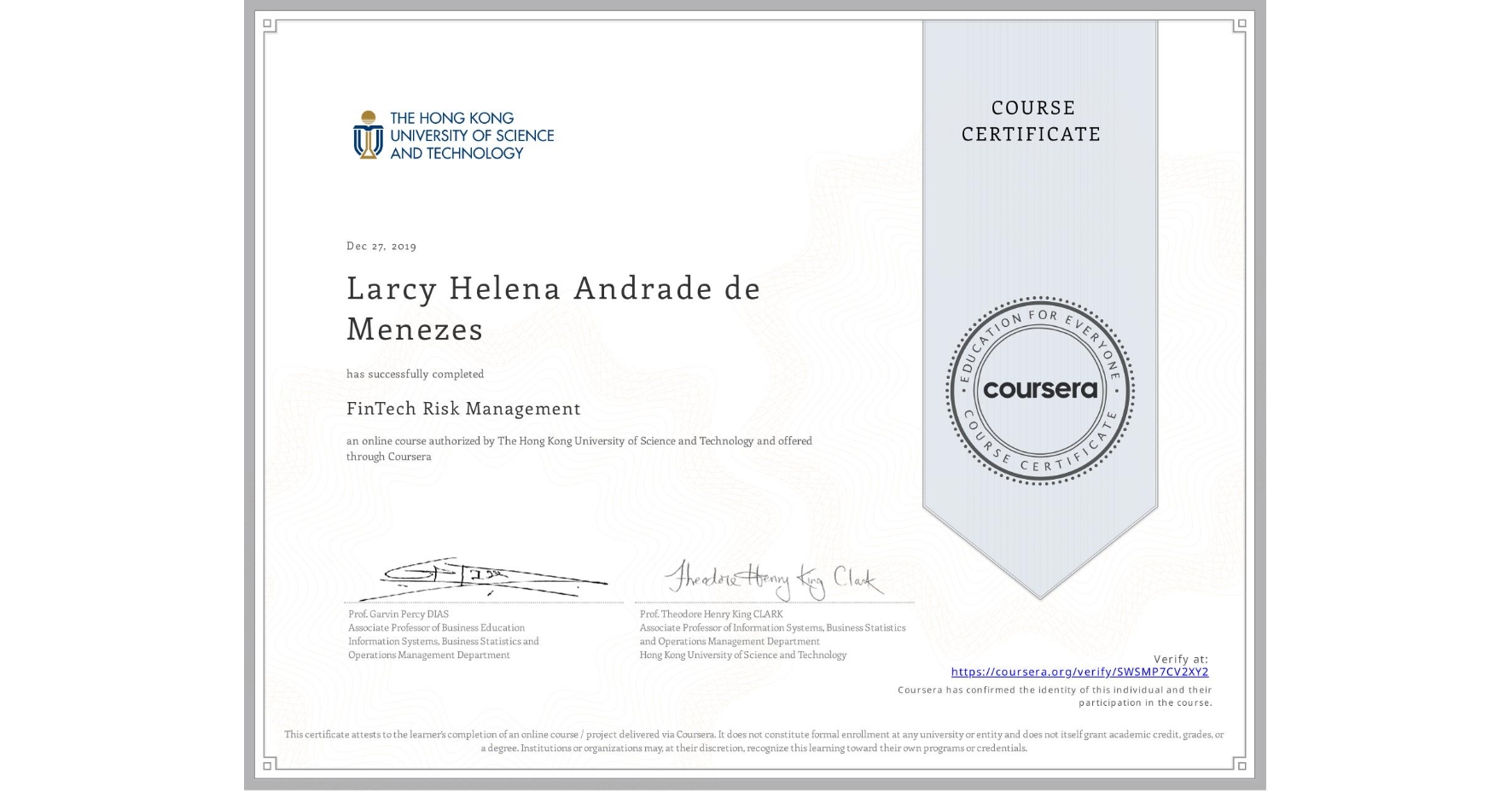 View certificate for Larcy Helena Andrade de  Menezes, FinTech Risk Management, an online non-credit course authorized by The Hong Kong University of Science and Technology and offered through Coursera