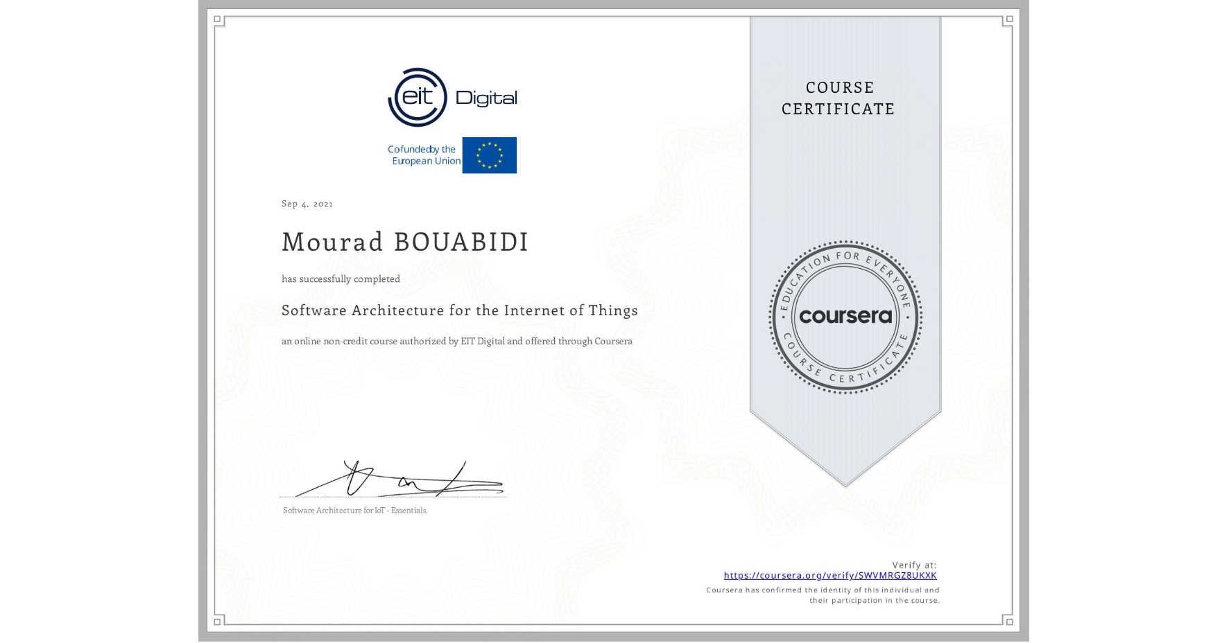 View certificate for Mourad BOUABIDI, Software Architecture for the Internet of Things, an online non-credit course authorized by EIT Digital  and offered through Coursera