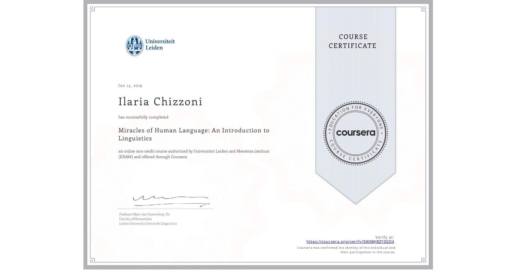 View certificate for Ilaria Chizzoni, Miracles of Human Language: An Introduction to Linguistics, an online non-credit course authorized by Universiteit Leiden & Meertens instituut (KNAW) and offered through Coursera