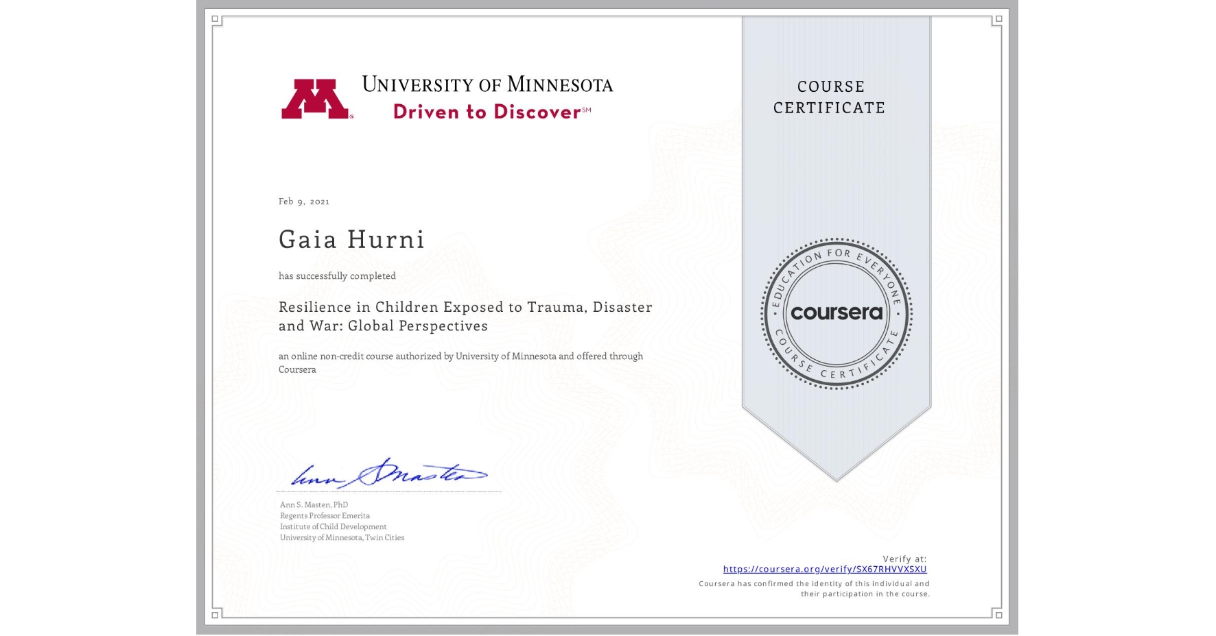 View certificate for Gaia Hurni, Resilience in Children Exposed to Trauma, Disaster and War: Global Perspectives, an online non-credit course authorized by University of Minnesota and offered through Coursera